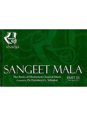 Sangeet Mala: The Basics of Hindustani Classical Vocal With Audio CD (Part 3)