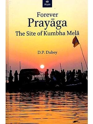 Forever Prayaga (The Site of Kumbha Mela)