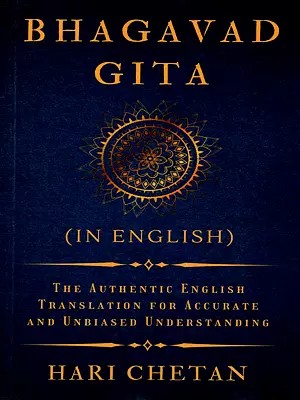Bhagavad Gita- The Authentic English Translation for Accurate and Unbiased Understanding (in English)