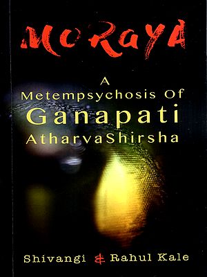 Moraya- A Metampsychosis of Ganapati Atharva Shirsha