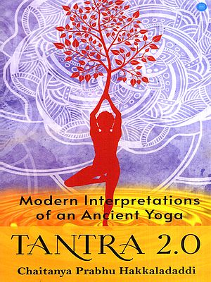 Modern Interpretations of an Ancient Yoga- Tantra 2.0