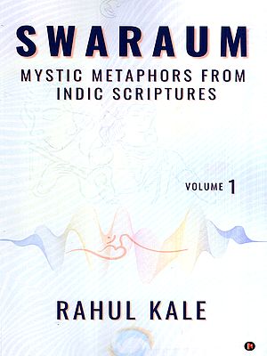 Swaraum- Mystic Metaphors from Indic Scriptures (Vol-1)
