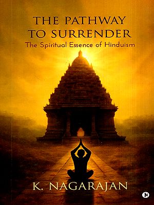 The Pathway to Surrender- The Spiritual Essence of Hinduism
