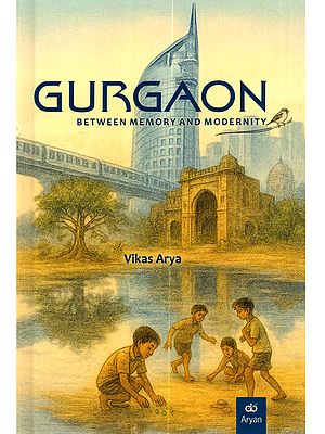 Gurgaon: Between Memory and Modernity