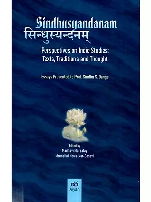सिन्धुस्यन्दनम्: Sindhusyandanam (Perspectives on Indic Studies Texts, Traditions and Thought Essays Presented to Prof. Sindhu S. Dange)