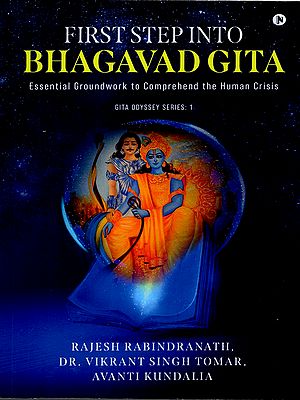 First Step into Bhagavad Gita- Essential Groundwork to Comprehend the Human Crisis