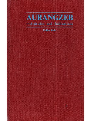 Aurangzeb: Attitudes and Inclinations (An Old and Rare Book)