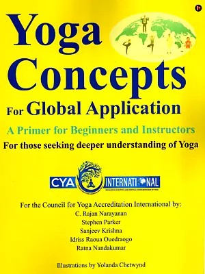 Yoga Concepts for Global Application- A Primer for Beginners and Instructors for Those Seeking Deeper Understanding of Yoga