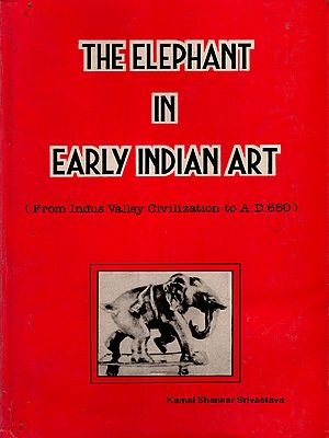 The Elephant in Early Indian Art- From Indus Valley Civilization to A.D. 650 (An Old and Rare Book) Only 1 Quantity Available