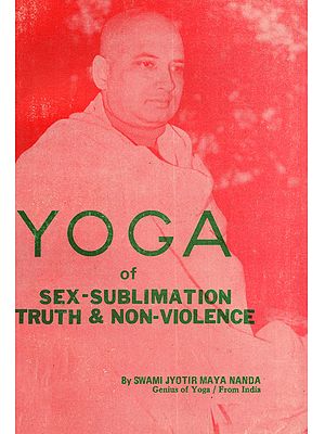 Yoga of Sex Sublimation, Truth, and Non-Violence (An Old and Rare Book)
