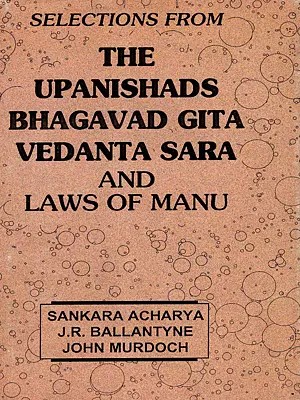 Selections From the Upanishads Bhagavad Gita Vedanta Sara and Laws of Manu