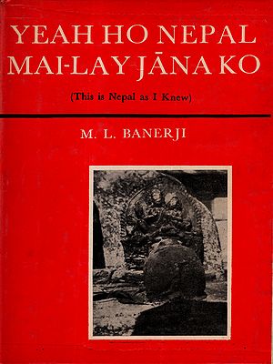 Yeah Ho Nepal Mai-Lay Jana Ko (This is Nepal as I Knew) An Old and Rare Book- Only 1 Quantity Available