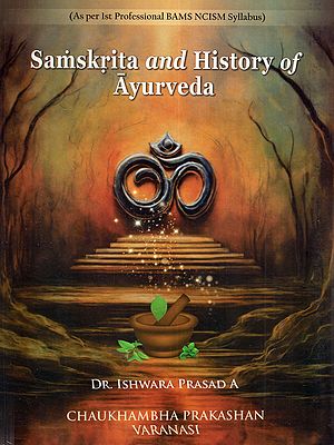 Samskrta and History of Ayurveda: As Per the Competency-Based First Professional BAMS as Prescribed by NCISM