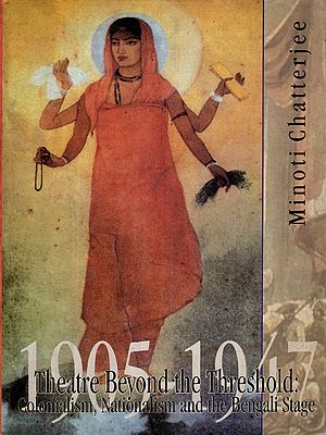Theatre Beyond the Threshold: Colonialism, Nationalism and The Bengali Stage 1905-1947 (An Old and Rare Book- Only 1 Quantity)