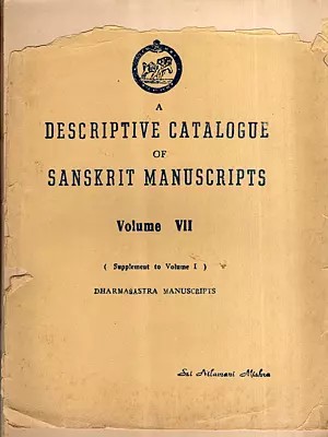 A Descriptive Catalogue of Sanskrit Manuscripts of Orissa in the Collection of the Orissa State Museum Bhubaneswar- Volume-VII, (Supplement to Volume I) Dharmasastra Manuscripts (An Old and Rare Book)