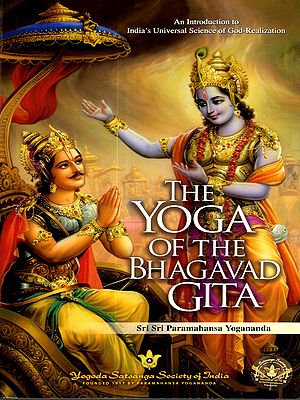 The Yoga of the Bhagavad Gita- An Introduction to India's Universal Science of God-Realization