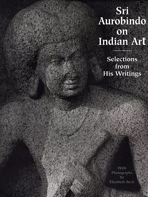 Sri Aurobindo on Indian Art Selections from His Writings