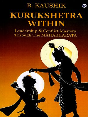 Kurukshetra Within- Leadership and Conflict Mastery Through the Маhabharata