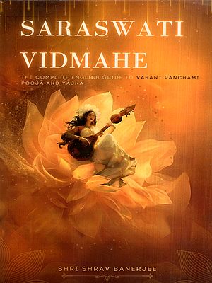 Saraswati Vidmahe- The Complete English Guide to Vasant Panchami Saraswati Pooja and Yajna