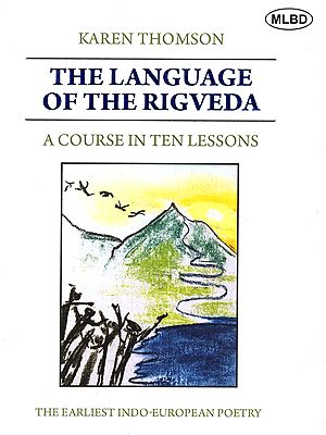The Language of the Rigveda: A Course in Ten Lessons (The Earliest Indo-European Poetry)