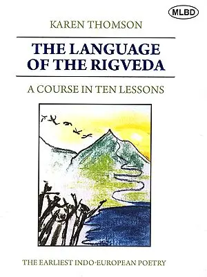 The Language of the Rigveda: A Course in Ten Lessons (The Earliest Indo-European Poetry)
