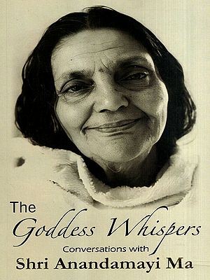 The Goddess Whispers Conversations with Shri Anandamayi Ma