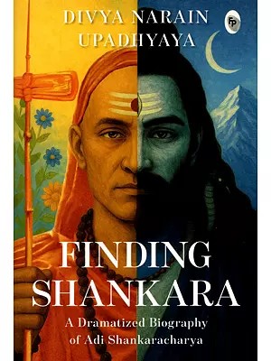 Finding Shankara: A Dramatized Biography of Adi Shankaracharya