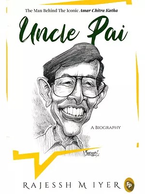 Uncle Pai: A Biography (The Man Behind the Iconic Amar Chitra Katha)