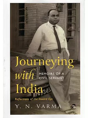Journeying with India: Reflections of the Inward Eye (Memoirs of a Civil Servant)