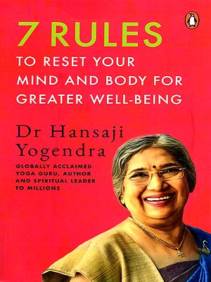 7 Rules to Reset Your Mind and Body for Greater Well-Being (Globally Acclaimed Yoga Guru, Author and Spiritual Leader to Millions)