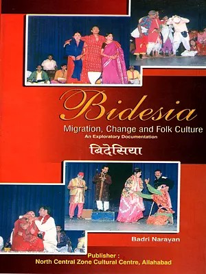 बिदेसिया: Bidesia- Migration, Change and Folk Culture- An Exploratory Documentation