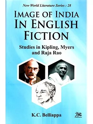 The Image of India in English Fiction: Studies in Kipling, Myers and Raja Rao