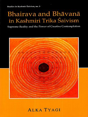 Bhairava and Bhavana in Kashmiri Trika Saivism- Supreme Reality and the Power of Creative Contemplation
