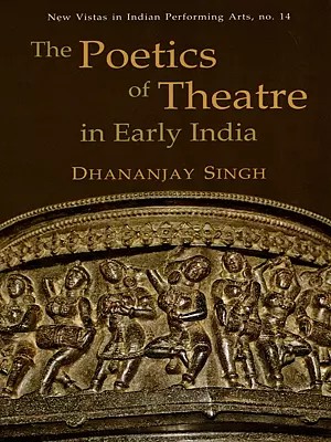The Poetics of Theatre in Early India (New Vistas in Indian Performing Arts, no. 14)