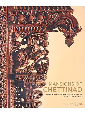 Mansions of Chettinad- Manoirs Du Chettinad