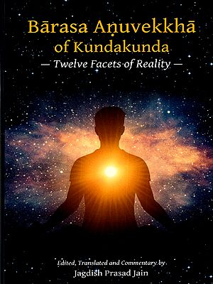 Barasa Aņuvekkha of Kundakunda Twelve Facets of Reality