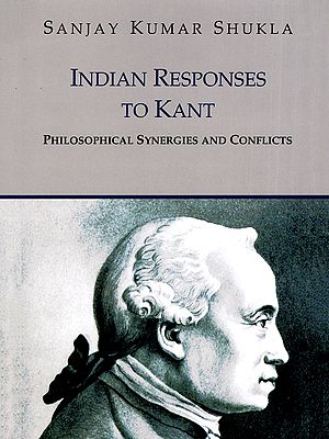 Indian Responses to Kant (Philosophical Synergies and Conflicts)