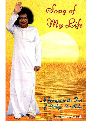 Song of My Life: A Journey to the Feet of Sathya Sai Baba