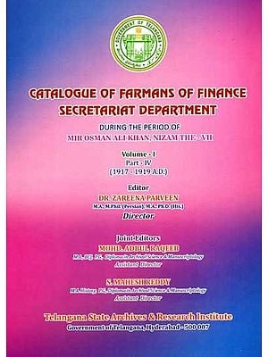 Catalogue of Farmans of Finance Secretariat Department During the Period of Mir Osman Ali Khan, Nizam the VII- Vol -1 Part - 4 (1917-1919 A.D.)