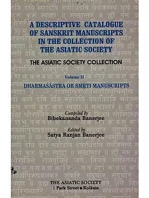 A Descriptive Catalogue of Sanskrit Manuscripts in the Collection of the Asiatic Society (Volume 2: Dharmasastra or Smriti Manuscripts)