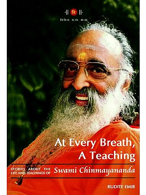 At Every Breath, A Teaching (Stories About the Life and Teachings of Swami Chinmayananda)