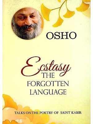 Ecstasy: The Forgotten Language (Talks on the Poetry of Saint Kabir)