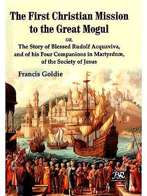 The First Christian Mission to the Great Mogul