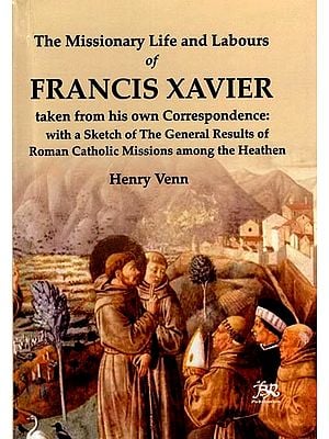 The Missionary Life and Labours of Francis Xavier