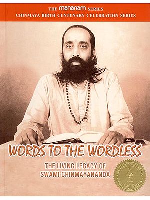 The Words to the Wordless: Living Legacy of Swami Chinmayananda