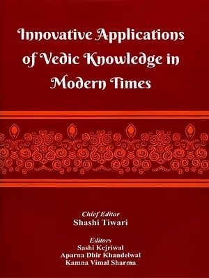 वर्तमान काल में वैदिक ज्ञान का नव प्रवर्तनीय उपयोग- Innovative Applications of Vedic Knowledge in Modern Times