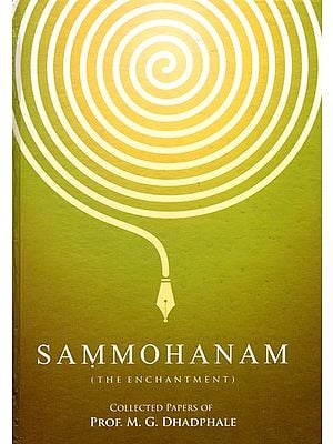 Sammohanam: The Enchantment- Including Articles on Mahabharata Comparison with Greek Epics and Science of Lexicography in Ancient India (Collected Papers of Prof. Md. Go. Dhadphale)