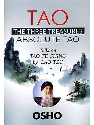 TAO: The Three Treasures -Absolute Tao (Talks on Tao Te Ching By Lao Tzu)