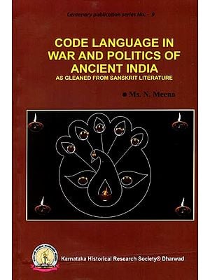 Code Language in War and Politics of Ancient India- As Gleaned from Sanskrit Literature