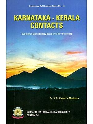 Karnataka - Kerala Contacts- A Study in Ethnic History (From 6th to 18th Centuries)